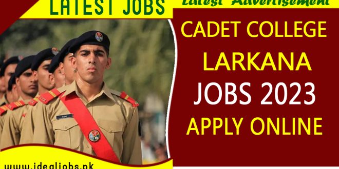 Cadet College Larkana New Jobs 2023 - Ideal Jobs